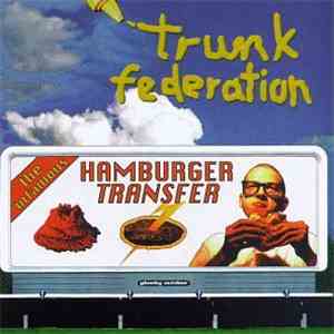 Trunk Federation - The Infamous Hamburger Transfer