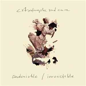 Catastrophe And Cure - Undeniable / Irresistible