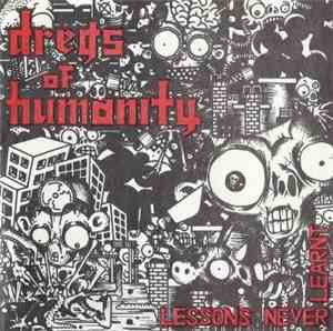 Dregs Of Humanity - Lessons Never Learnt