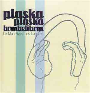 Le Man Avec Les Lunettes - Plaska Plaska Bombelibom