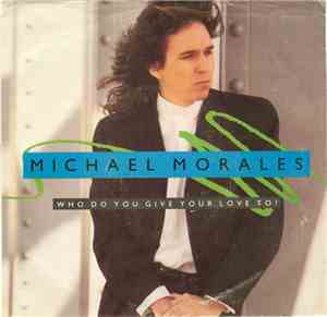 Michael Morales - Who Do You Give Your Love To?