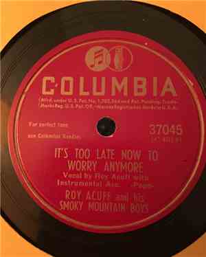 Roy Acuff And His Smoky Mountain Boys - It's Too Late Now To Worry Anymore  ...