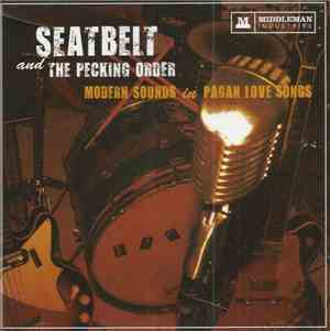 Seatbelt And The Pecking Order - Modern Sounds In Pagan Love Songs