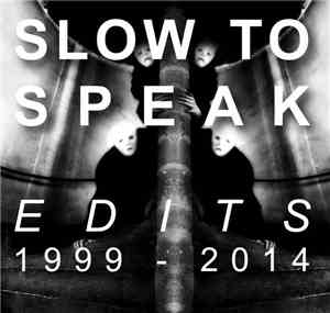 Slow To Speak - Edits : 1999-2014