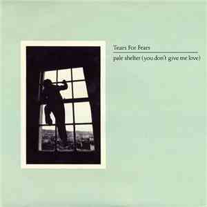 Tears For Fears - Pale Shelter (You Don't Give Me Love)