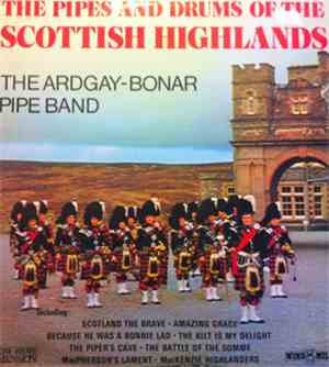 The Ardgay-Bonar Pipe Band - The Pipes And Drums Of The Scottish Highlands