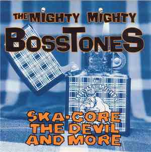 The Mighty Mighty Bosstones - Ska-Core, The Devil And More