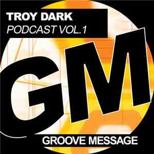 Troy Dark - Groove Message Podcast Vol.1