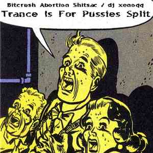 Bitcrush Abortion Shitsac / dj xenoqq - Trance Is For Pussies Split