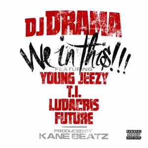 DJ Drama Feat. Young Jeezy, T.I., Ludacris & Future  - We In This