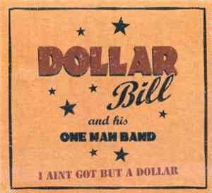 Dollar Bill And His One Man Band - I Aint Got But A Dollar