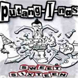 Putang-i-nas - Sweet Sixteen