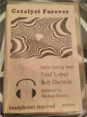 Enid Lopez and Bob Darwin - Catalyst Forever- Brain Tuning Tape