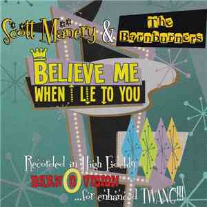 Scott Manery & The Barnburners - Believe Me When I Lie To You