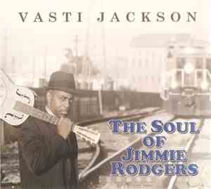 Vasti Jackson - The Soul Of Jimmie Rodgers