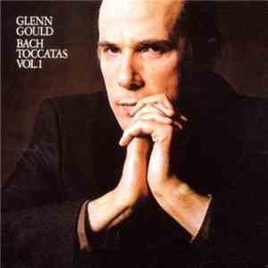 Bach - Glenn Gould - Toccatas Vol. 1