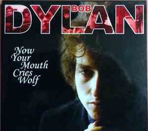Bob Dylan - Now Your Mouth Cries Wolf