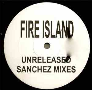 Fire Island - There But For The Grace Of God (Unreleased Sanchez Mixes)