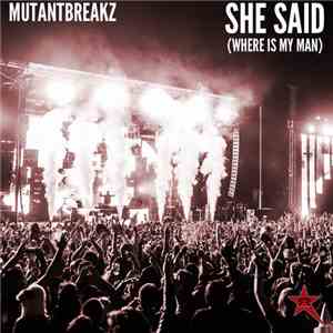Mutantbreakz - She Said (Where Is My Man)