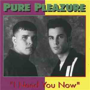 Pure Pleazure - I Need You Now