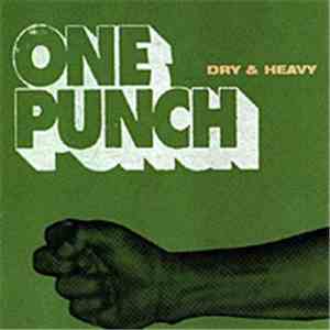 Dry & Heavy - One Punch