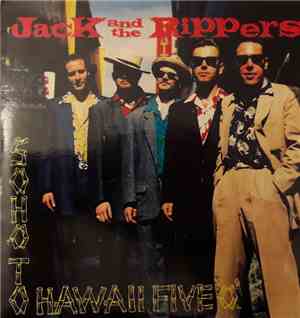 Jack And The Rippers  - Soho To Hawaii Five ❛O❜
