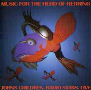 John's Children / Jet  / Radio Stars - Music For The Herd Of Herring