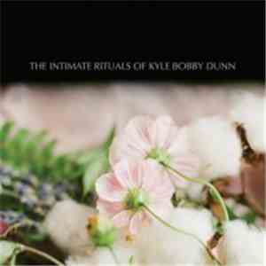Kyle Bobby Dunn - The Intimate Rituals Of