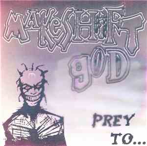 Makeshift God - Prey To...