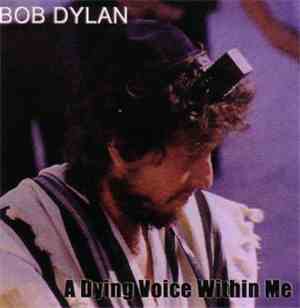 Bob Dylan - A Dying Voice Within Me