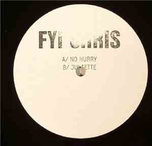 FYI Chris - No Hurry / Juliette