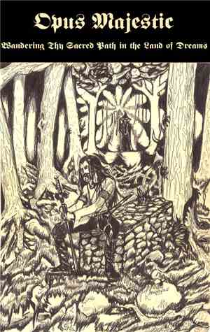 Opus Majestic - Wandering Thy Sacred Path In The Land Of Dreams
