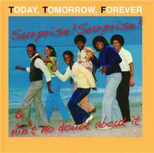 Today, Tomorrow, Forever - Surprise ! Surprise! & Ain't No Doubt About It