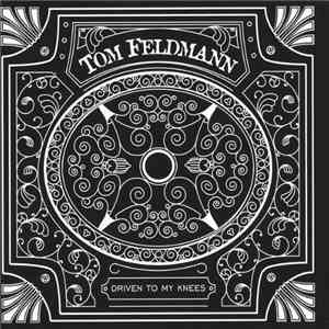 Tom Feldmann - Driven To My Knees