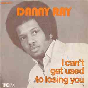 Danny Ray  - I Can't Get Used To Losing You / Just Because