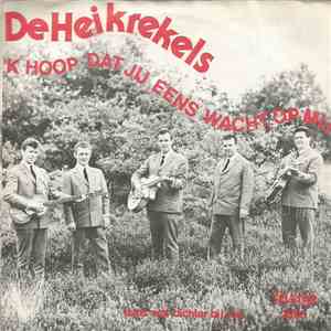 De Heikrekels - 'k Hoop Dat Jij Eens Wacht Op Mij