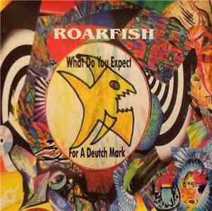 Roarfish - What Do You Expect For A Deutch Mark
