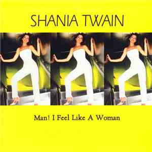 Shania Twain - Man! I Feel Like A Woman