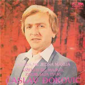 Časlav Đoković - Volela Me Jedna Marija / Uželeh Se, Majko, Zagrljaja Tvog