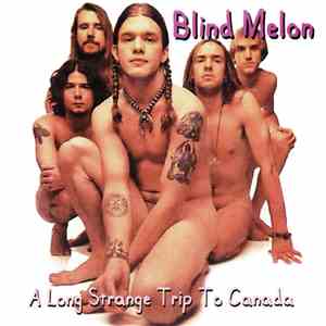 Blind Melon - A Long Strange Trip To Canada