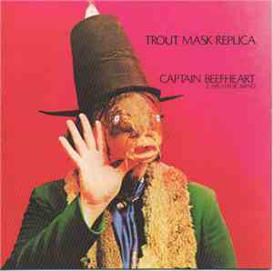 Captain Beefheart & His Magic Band - Trout Mask Replica