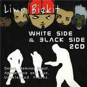 Limp Bizkit - White Side & Black Side (Demos, Remixes Guest, Appearance And ...