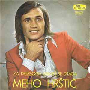Meho Hrštić - Za Drugoga Udajes Se Draga / Poljubi Me Onda Idi Knejemu