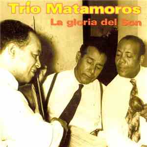 Trio Matamoros - La Gloria Del Son