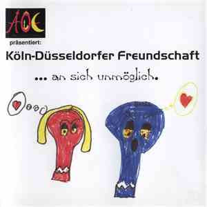AOE Präsentiert: Köln-Düsseldorfer Freundschaft - ... An Sich Unmöglich.
