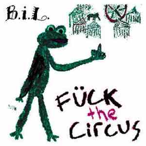 B.i.L. - Fück The Circus