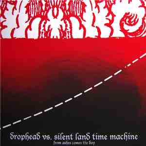 Drophead vs. Silent Land Time Machine - From Ashes Comes The Day