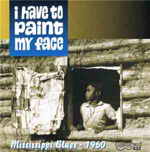 Various - I Have To Paint My Face: Mississippi Blues – 1960