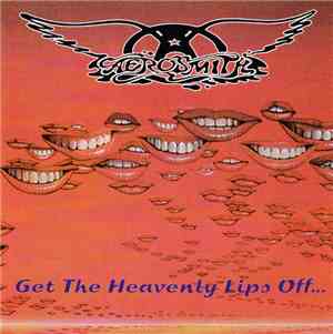 Aerosmith - Get The Heavenly Lips Off...