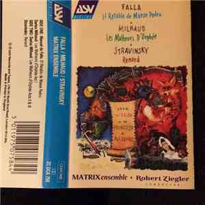Falla / Milhaud / Stravinsky, Matrix Ensemble, Robert Ziegler -  From the Salon of the Princesse de Polignac - El Retablo De Maese Pedro / Les Malheurs d'Orphee / Renard